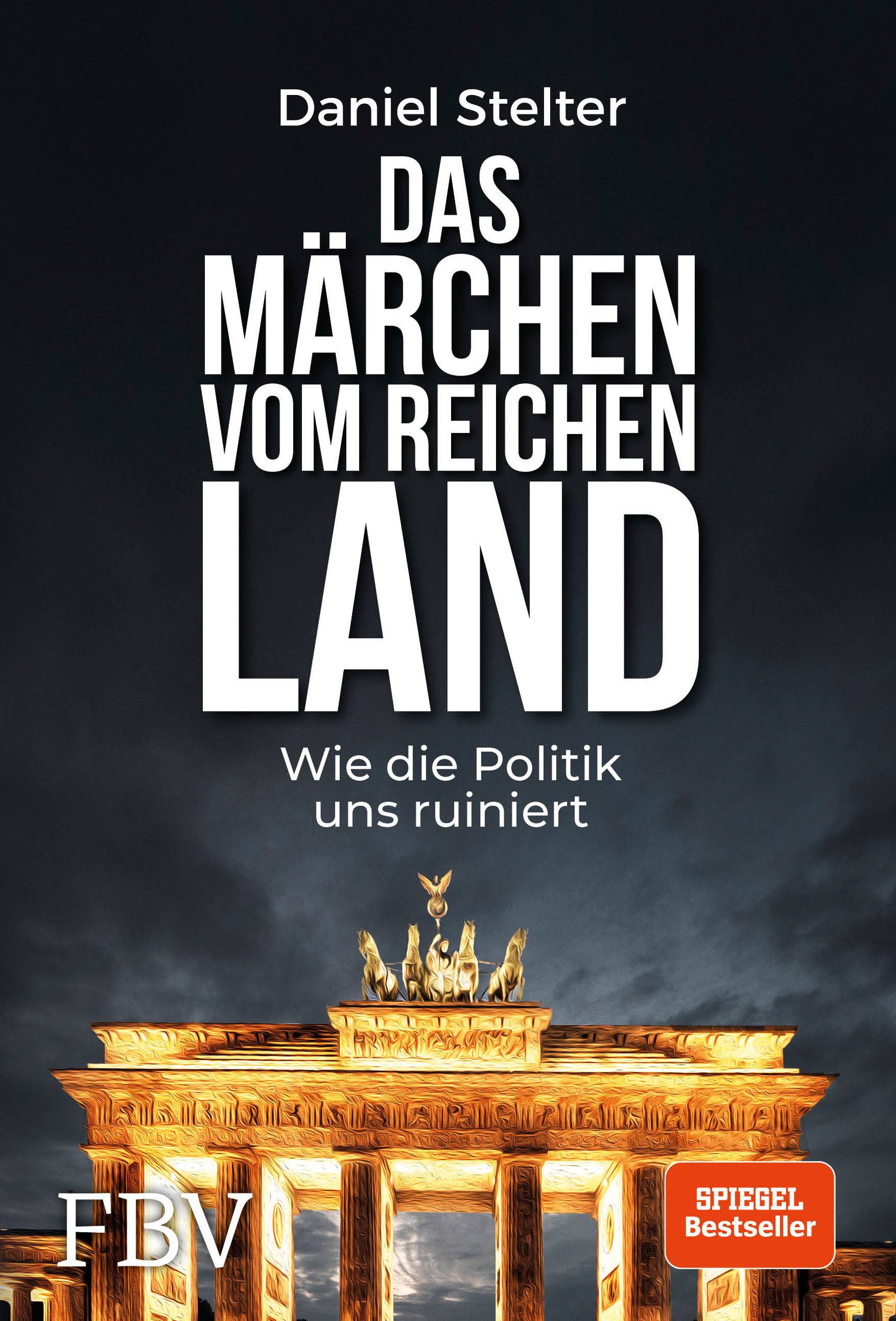Das Märchen vom reichen Land Wie die Politik uns ruiniert