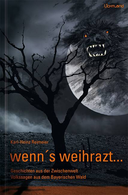 wenn's weihrazt. Bd.1 Geschichten aus der Zwischenwelt - Volkssagen aus dem Bayerischen Wald