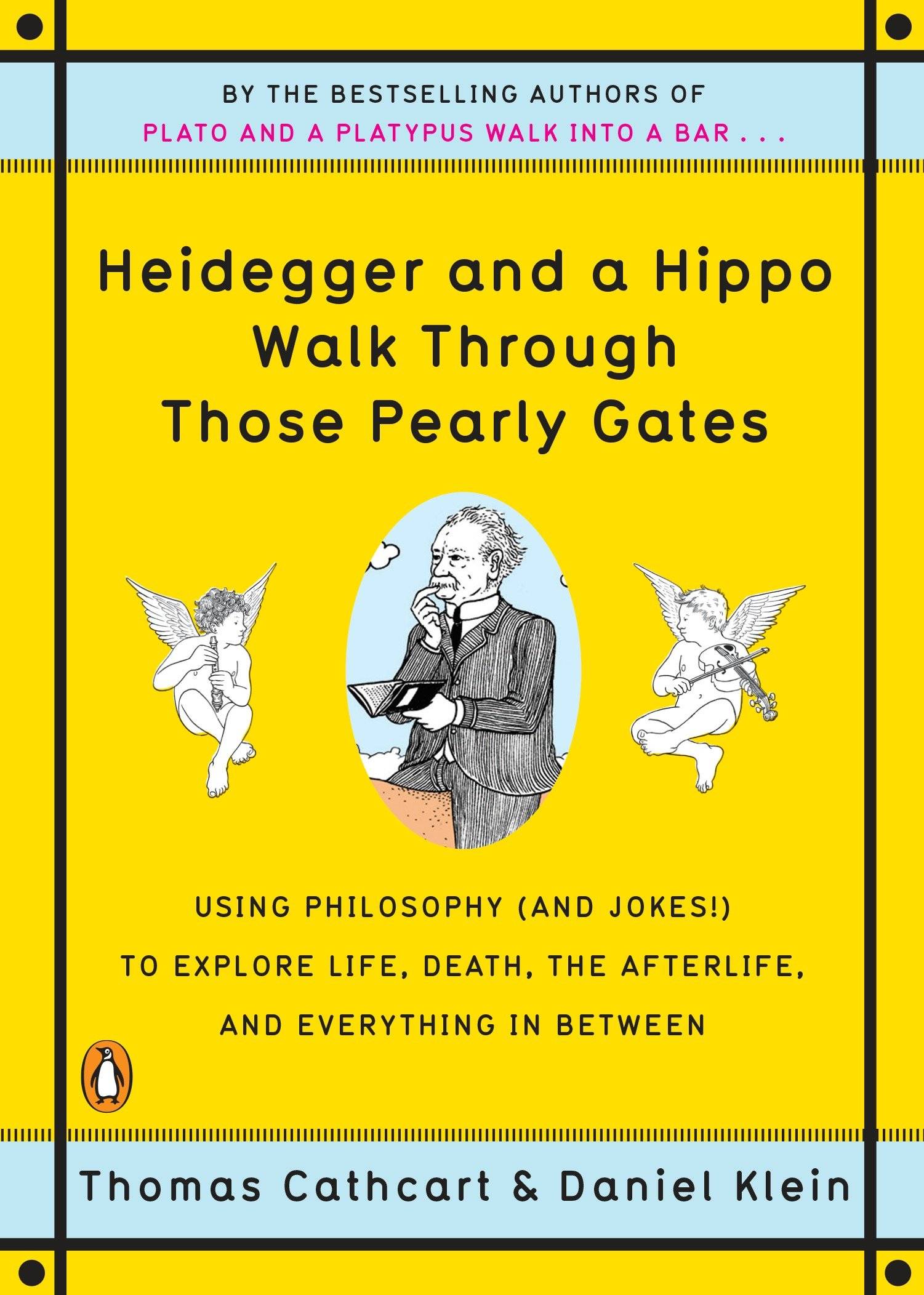 Heidegger and a Hippo Walk Through Those Pearly Gates Using Philosophy (and Jokes!) to Explore Life, Death, the Afterlife, and Everything in Between