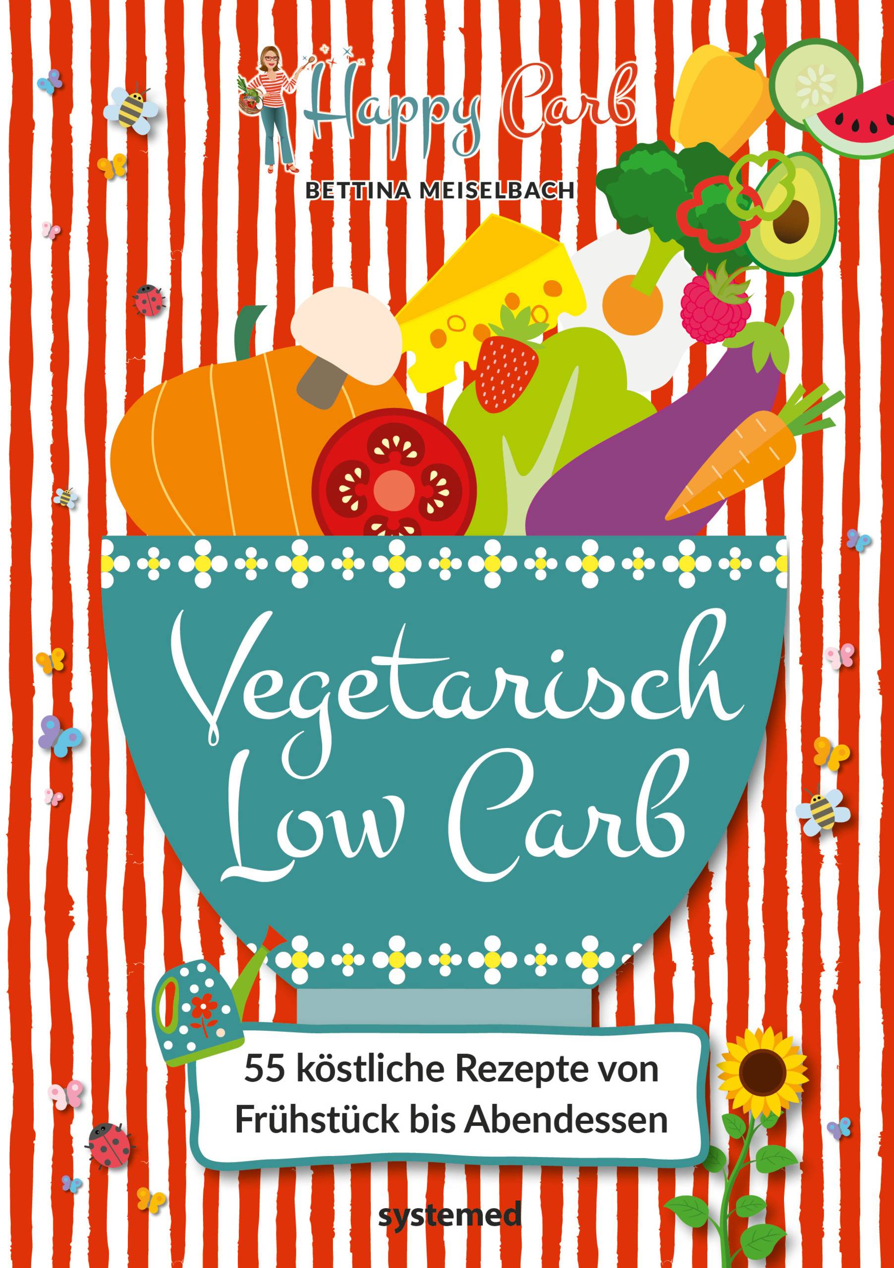Happy Carb: Vegetarisch Low Carb 55 köstliche Rezepte von Frühstück bis Abendessen