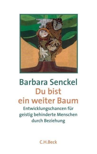 Du bist ein weiter Baum Entwicklungschancen für geistig behinderte Menschen durch Beziehung