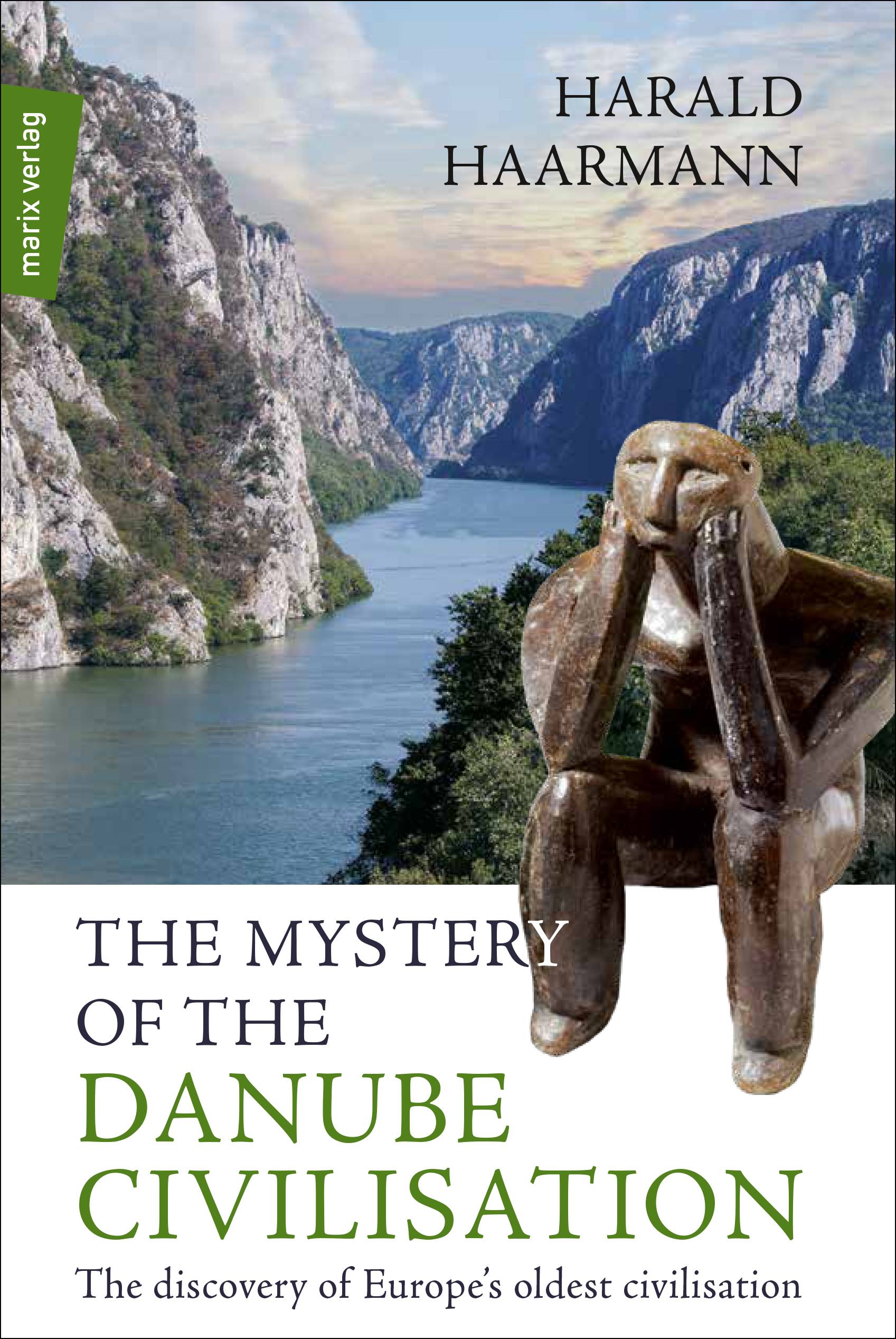 The Mystery of the Danube Civilisation The discovery of Europe´s oldest civilisation