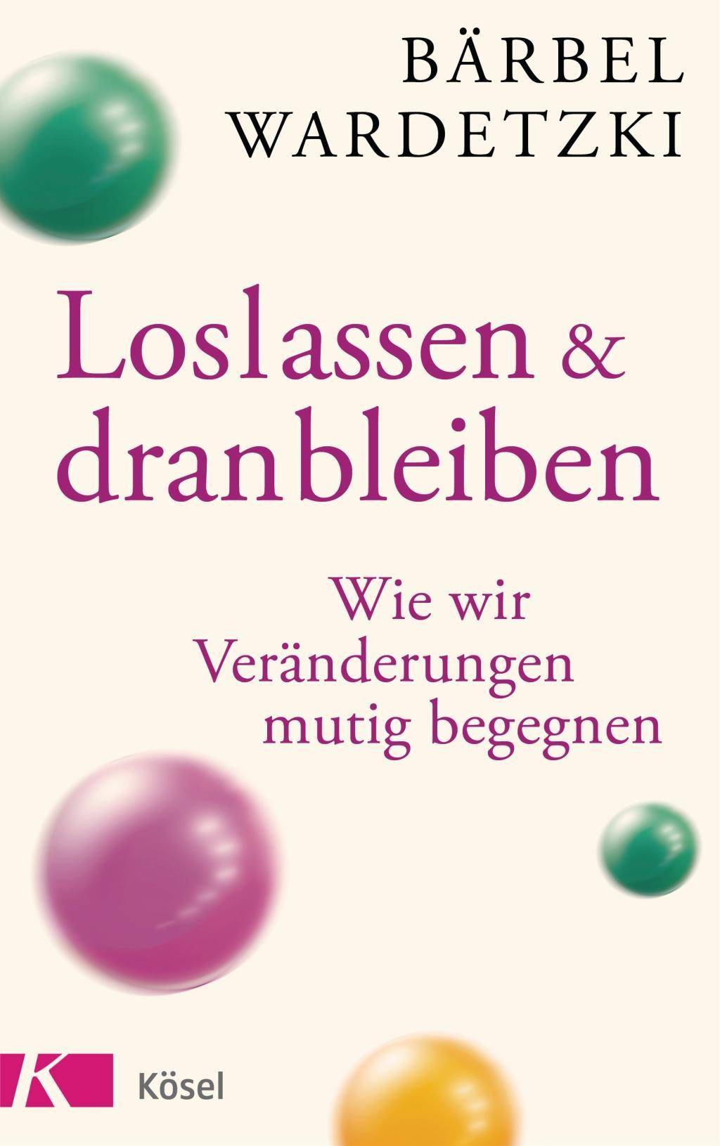 Loslassen und dranbleiben Wie wir Veränderungen mutig begegnen