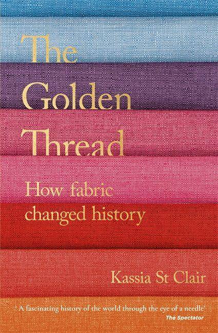 The Golden Thread How Fabric Changed History