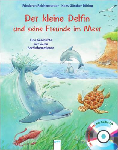 Der kleine Delfin und seine Freunde im Meer, mit Audio-CD Eine Geschichte mit vielen Sachinformationen