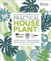 RHS Practical House Plant Book Choose The Best, Display Creatively, Nurture and Care, 175 Plant Profiles
