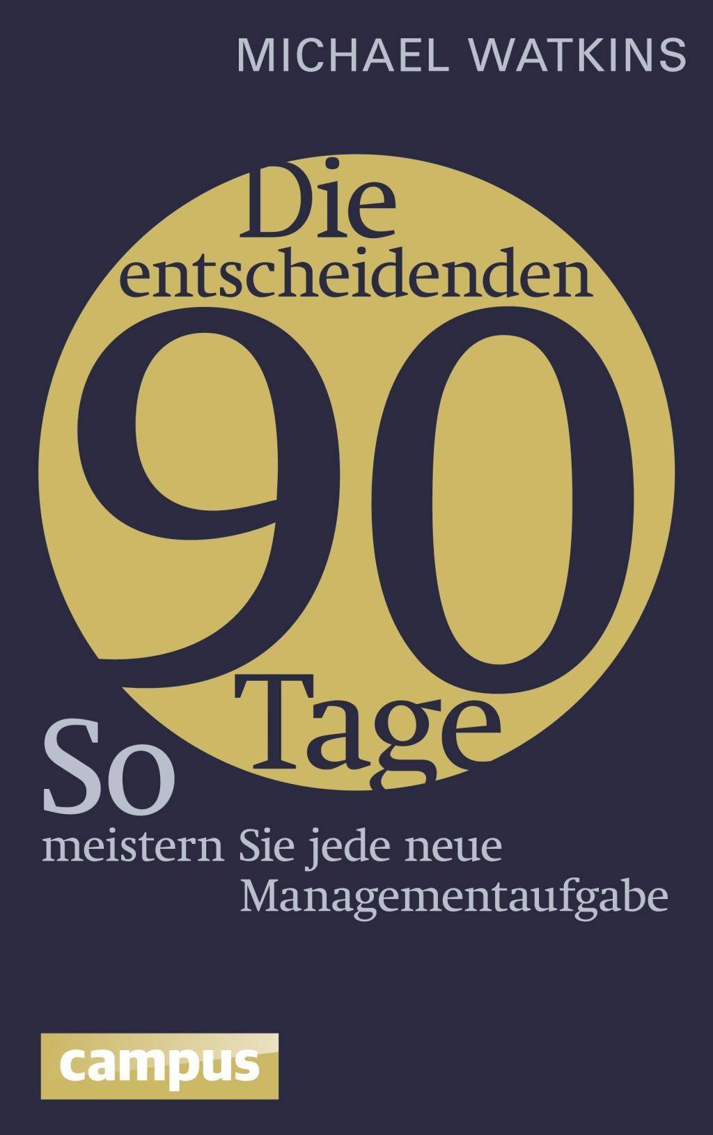 Die entscheidenden 90 Tage So meistern Sie jede neue Managementaufgabe