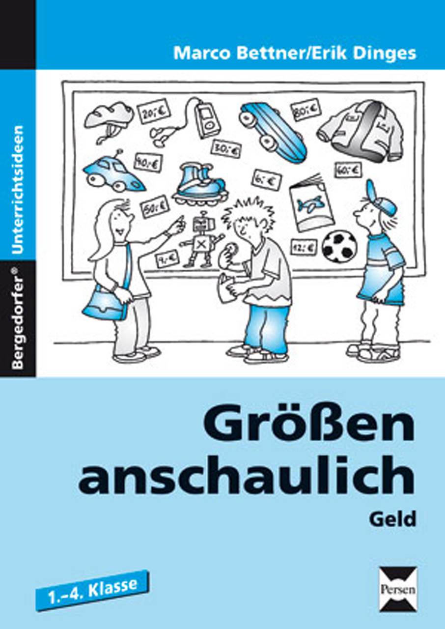 Größen anschaulich: Geld Materialien für einen handlungsorientierten Mathematik-Unterricht (1. bis 4. Klasse)