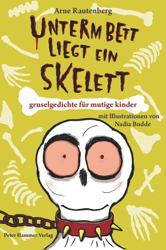 Unterm Bett liegt ein Skelett Gruselgedichte für mutige Kinder. Ausgezeichnet mit dem Josef-Guggenmos-Preis 2016