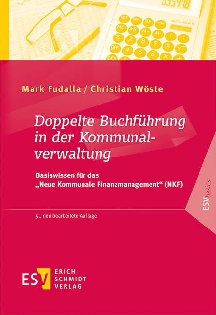 Doppelte Buchführung in der Kommunalverwaltung Basiswissen für das Neue Kommunale Finanzmanagement (NKF)