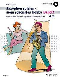 Saxophon spielen - mein schönstes Hobby Die moderne Schule für Jugendliche und Erwachsene. Band 2. Alt-Saxophon. Ausgabe mit Online-Audiodatei.