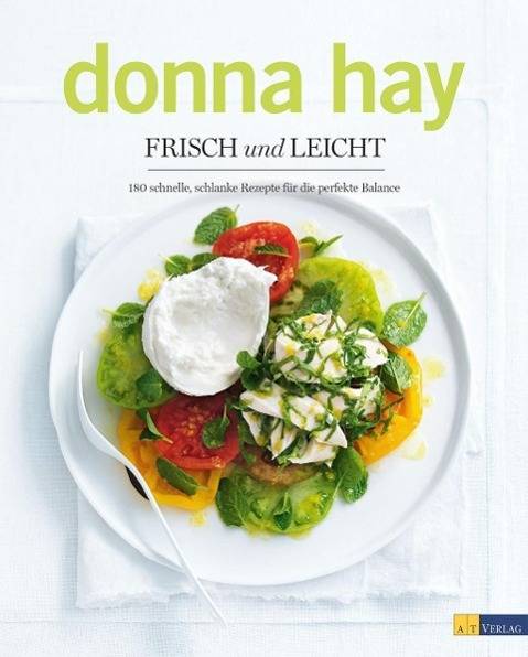 Frisch und leicht 180 schnelle, schlanke Rezepte für die perfekte Balance