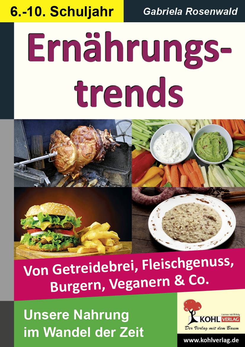 Ernährungstrends Von Getreidebrei, Fleischgenuss, Burgern, Veganern & Co. Unsere Nahrung im Wandel der Zeit. 6.-10. Schuljahr