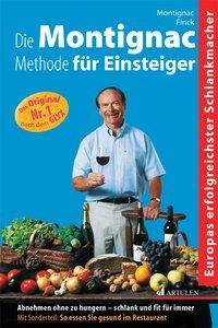 Die Montignac-Methode für Einsteiger Abnehmen ohne zu hungern. Schlank und Fit für immer. Mit Sonderteil. So essen Sie gesund im Restaurant