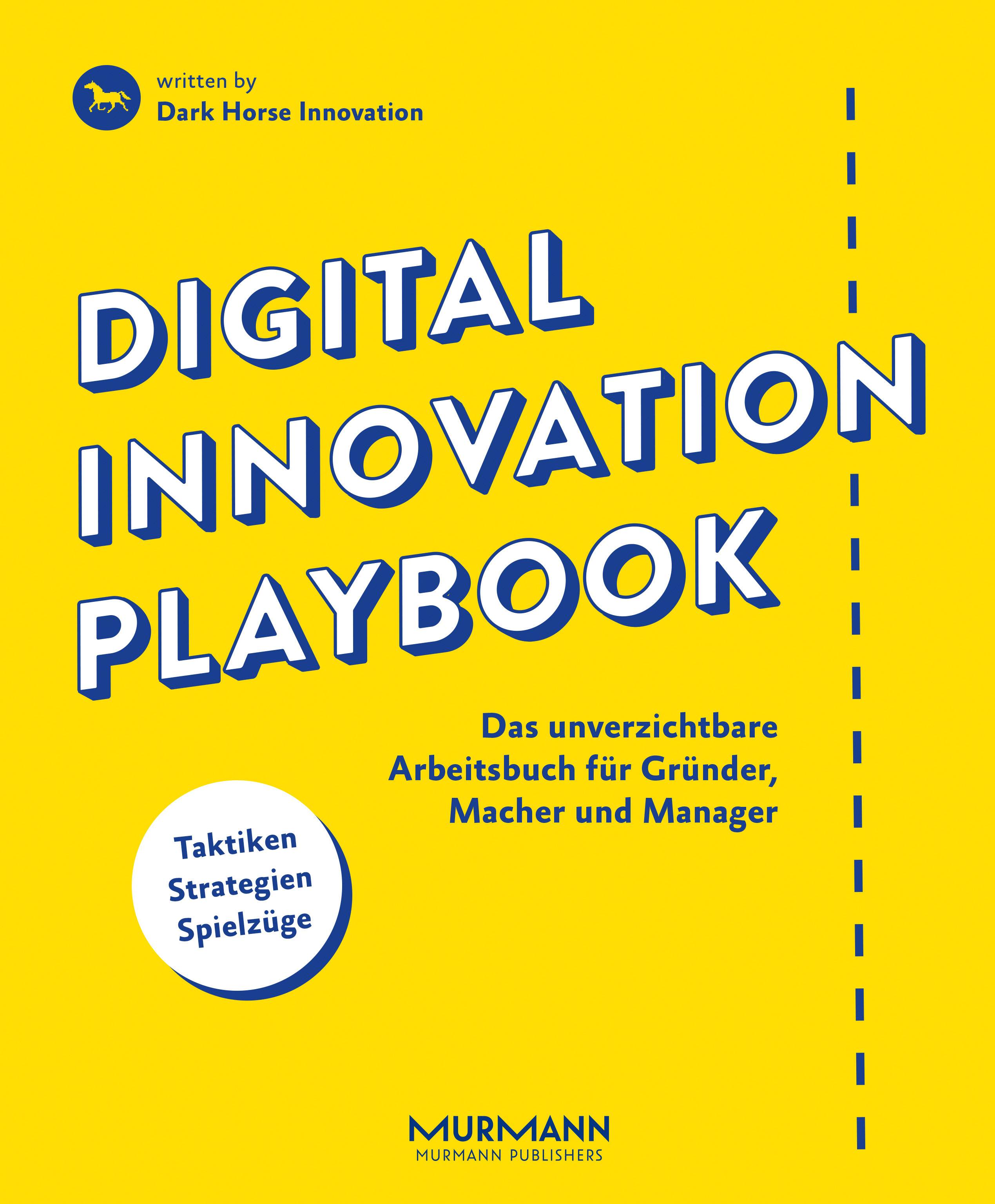 Digital Innovation Playbook Das unverzichtbare Arbeitsbuch für Gründer, Macher und Manager. Taktiken, Strategien, Spielzüge