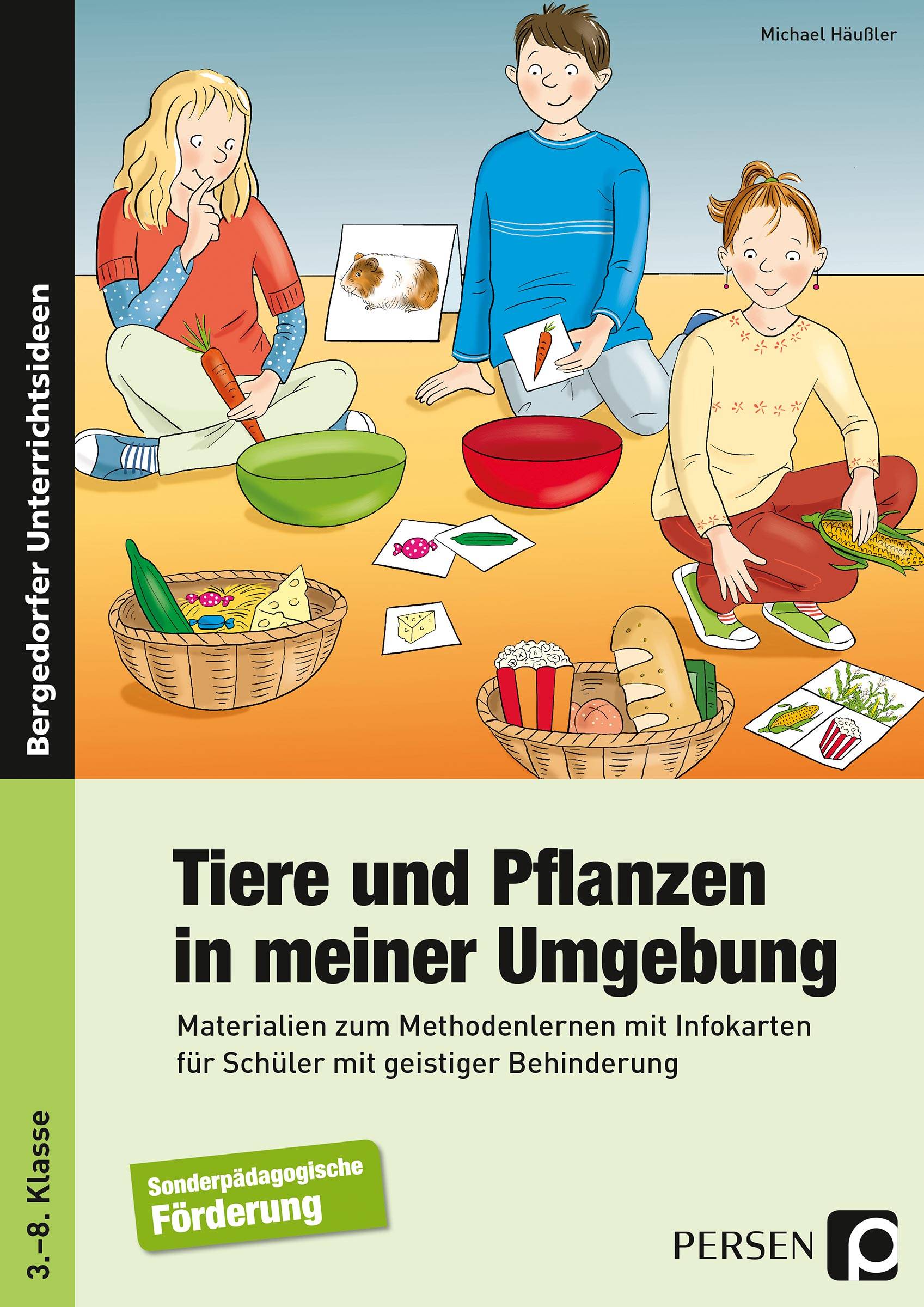 Tiere und Pflanzen in meiner Umgebung Materialien zum Methodenlernen mit Infokarten für Schüler mit geistiger Behinderung (3. bis 8. Klasse)