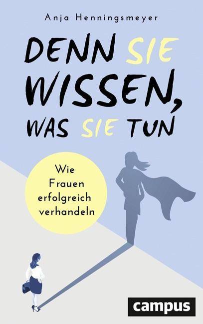 Denn Sie wissen, was Sie tun Wie Frauen erfolgreich verhandeln