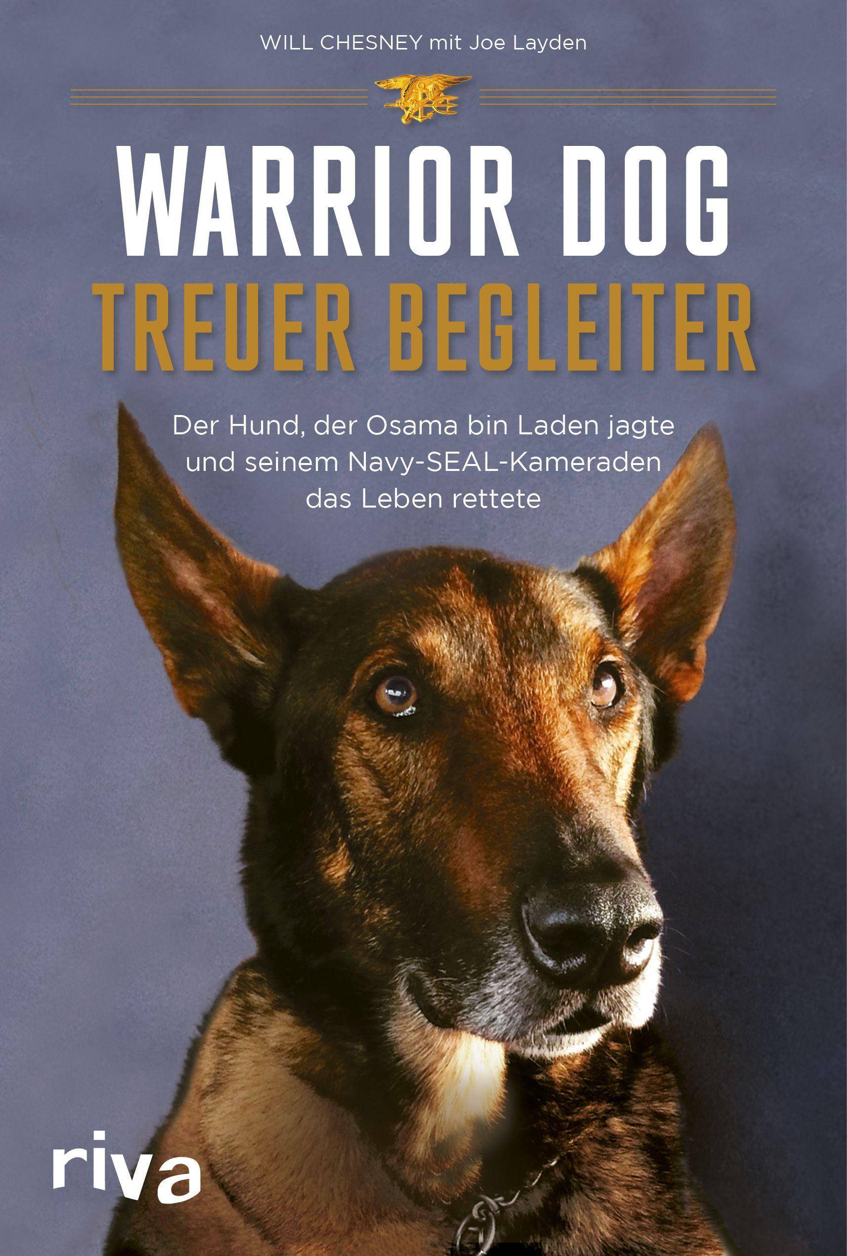 Warrior Dog  Treuer Begleiter Der Hund, der Osama bin Laden jagte und seinem Navy-SEAL-Kameraden das Leben rettete