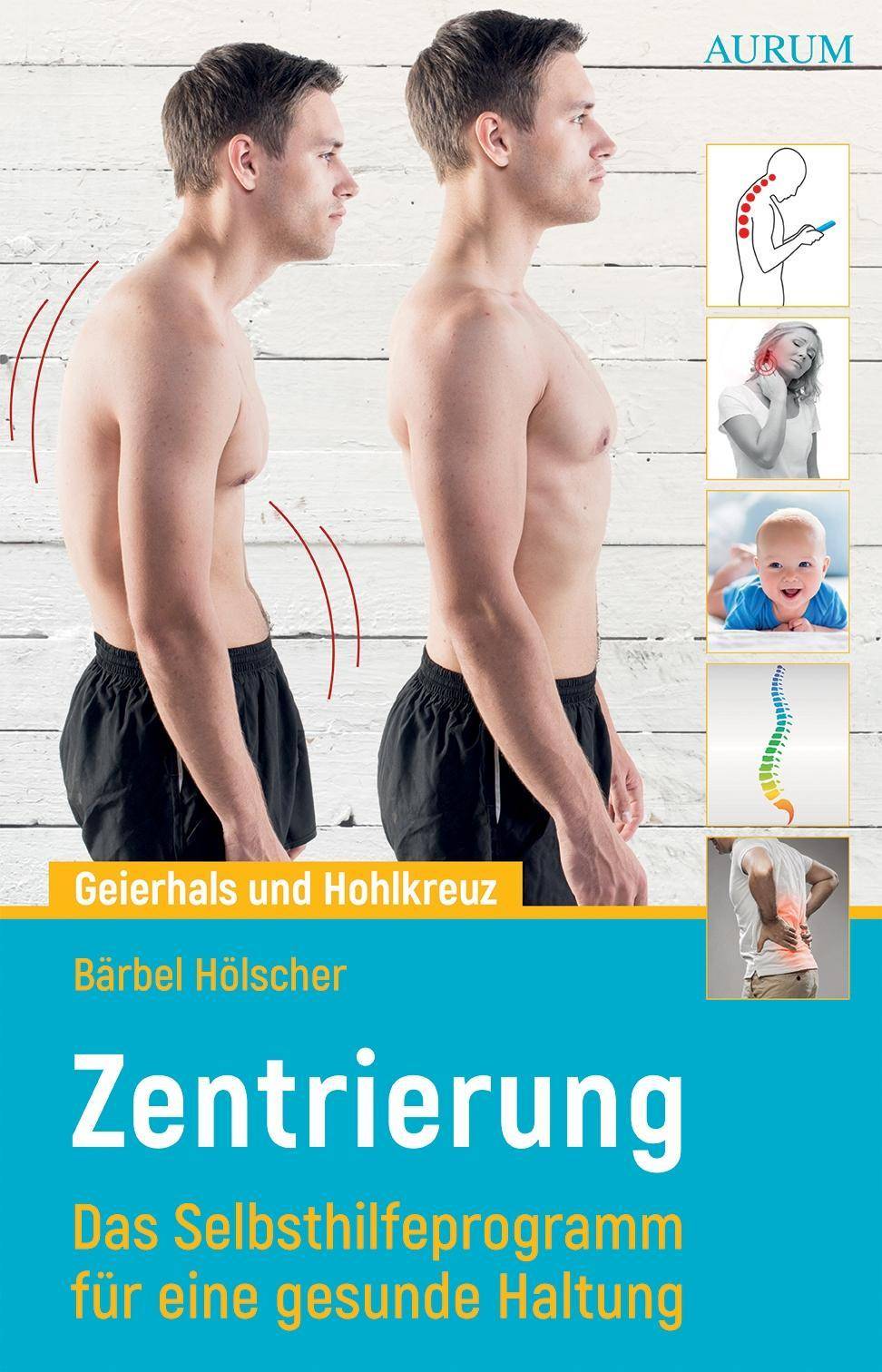 Geierhals und Hohlkreuz Zentrierung - Das Selbsthilfeprogramm für eine gesunde Haltung