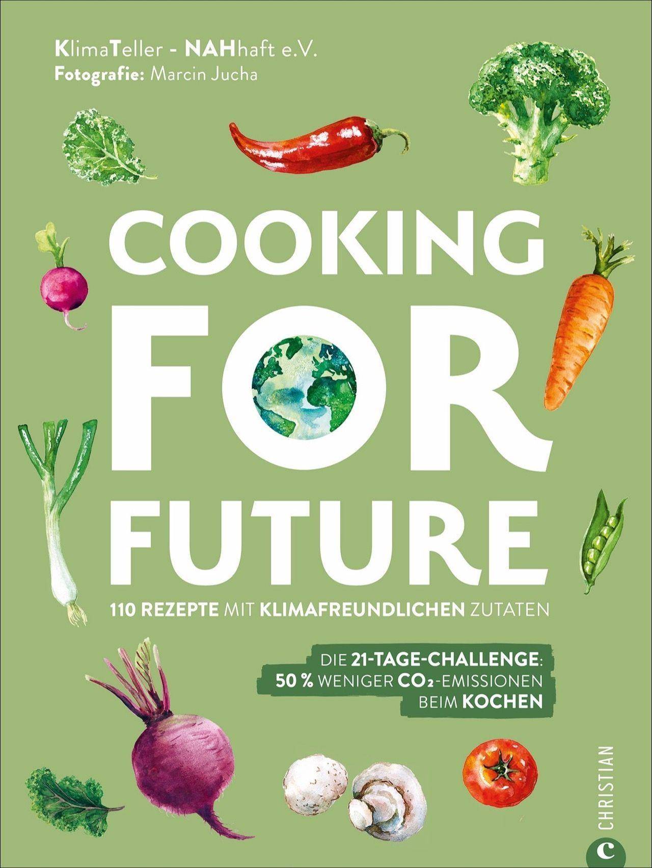 Cooking for Future 110 Rezepte mit klimafreundlichen Zutaten. Die 21-Tage-Challenge: 50 % weniger CO2-Emissionen beim Kochen.