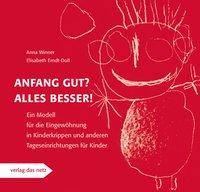 Anfang gut? Alles besser! Ein Modell für die Eingewöhnung in Kinderkrippen und anderen Tageseinrichtungen für Kinder