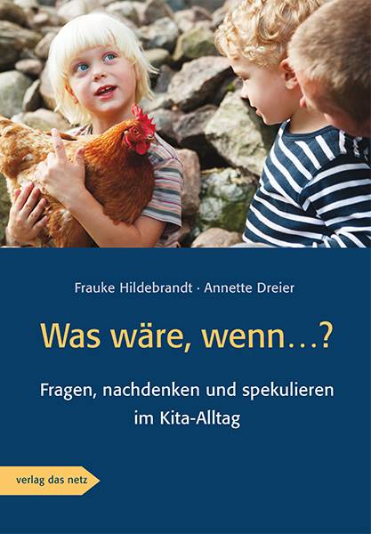 Was wäre, wenn...? Fragen, nachdenken und spekulieren im Kita-Alltag