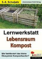 Lernwerkstatt Lebensraum Kompost Wie funktioniert das Ökosystem Kompost?
