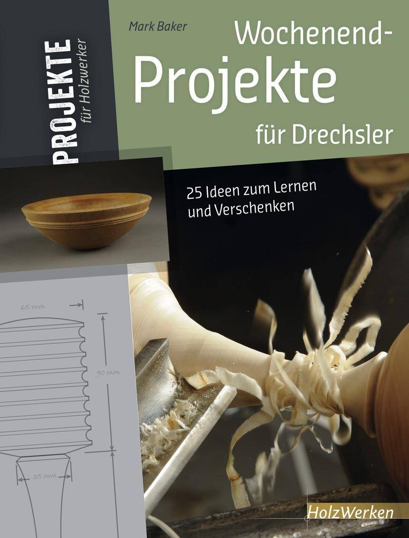 Wochenend-Projekte für Drechsler 25 Ideen zum Lernen und Verschenken