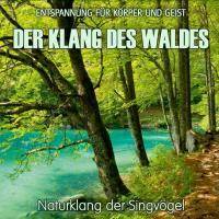 Der Klang des Waldes - Naturklang der Singvögel, Audio-CD Entspannung für Körper und Geist