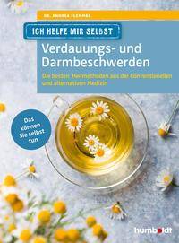 Ich helfe mir selbst - Verdauungs- und Darmbeschwerden Die besten  Heilmethoden aus der konventionellen und alternativen Medizin. Das können Sie selb