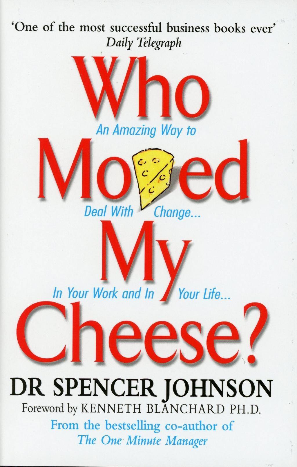 Who Moved My Cheese? An Amazing Way to Deal With Change... In Your Work and In Your Life. Forew. by Kenneth Blanchard