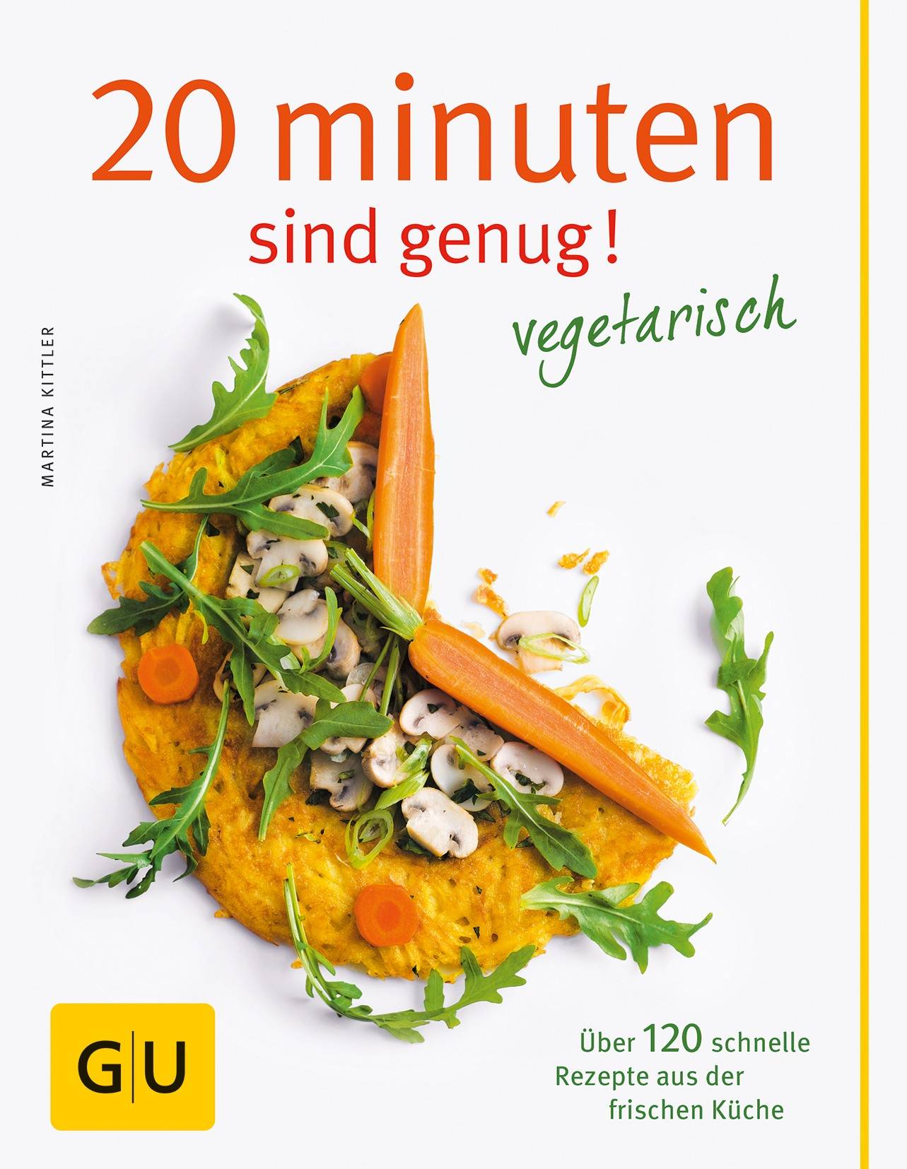 20 Minuten sind genug - Vegetarisch Über 120 schnelle Rezepte aus der frischen Küche