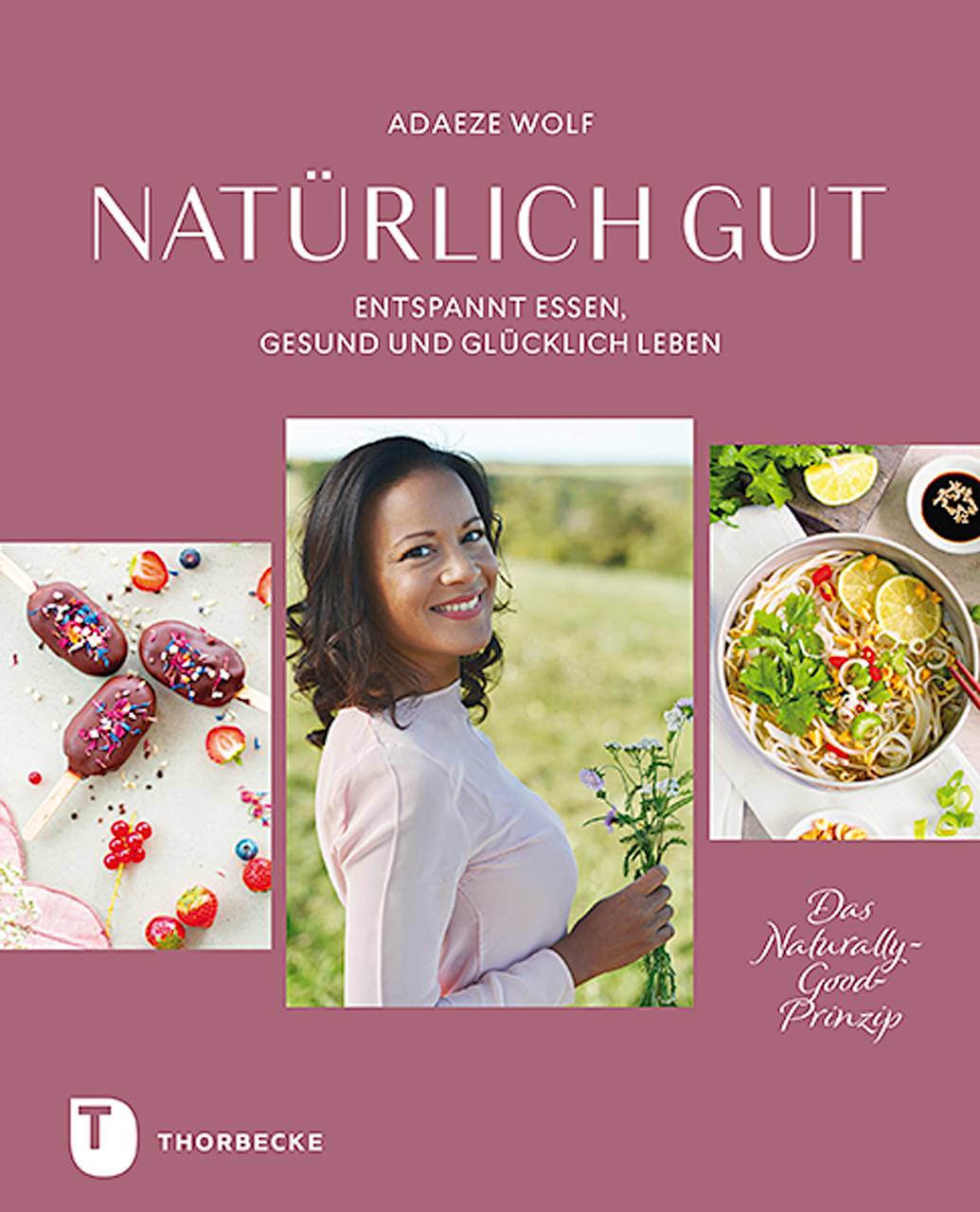 Natürlich gut Entspannt essen, gesund und glücklich leben