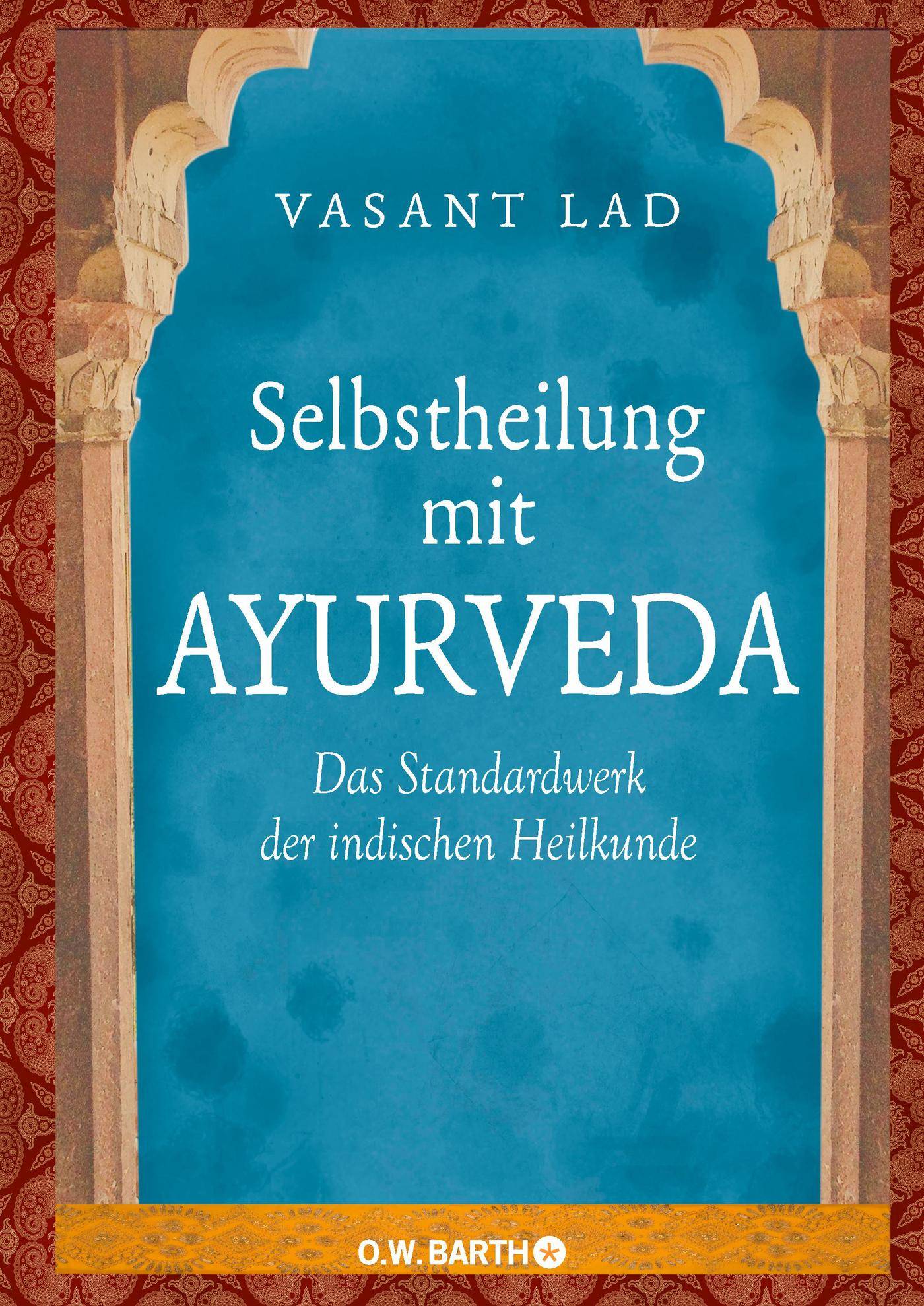 Selbstheilung mit Ayurveda Das Standardwerk der indischen Heilkunde