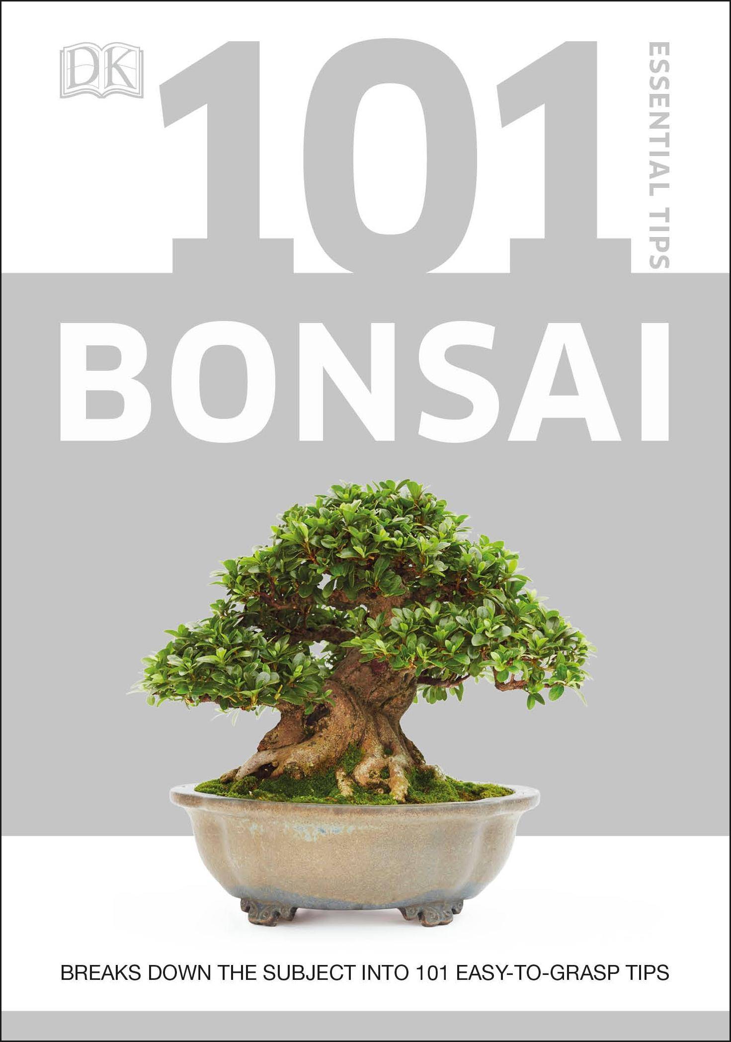 101 Essential Tips Bonsai Breaks Down the Subject into 101 Easy-to-Grasp Tips