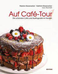 Auf Café-Tour - Die besten Cafés und Ausflugsziele im Norden Die besten Cafés und Ausflugsziele im Norden