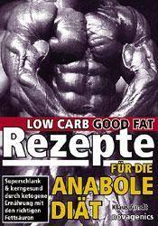 Rezepte für die Anabole Diät Low Carb Good Fat. Superschlank & kerngesund durch ketogene Ernährung mit den richtigen Fettsäuren