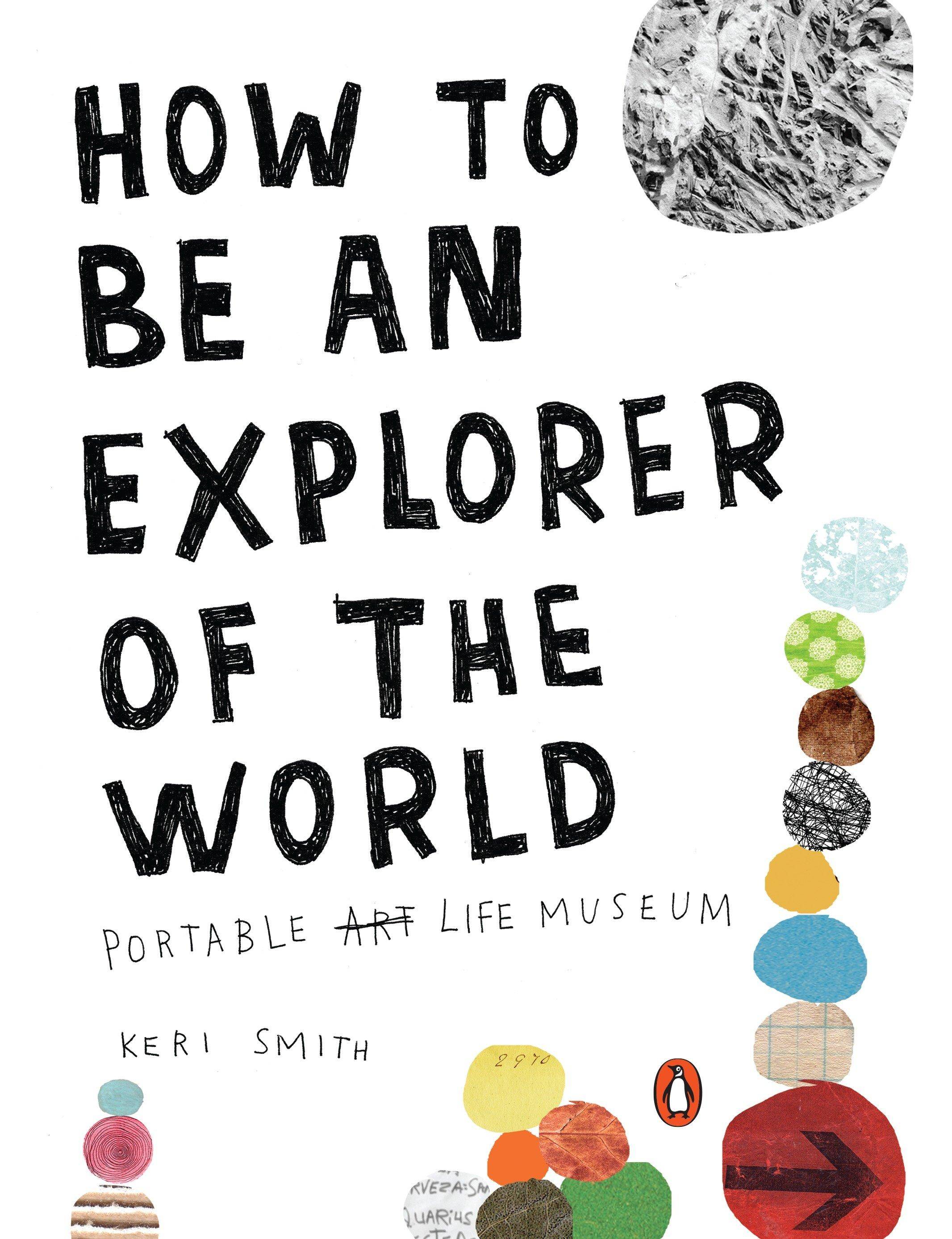 How to Be an Explorer of the World Portable Art Life Museum