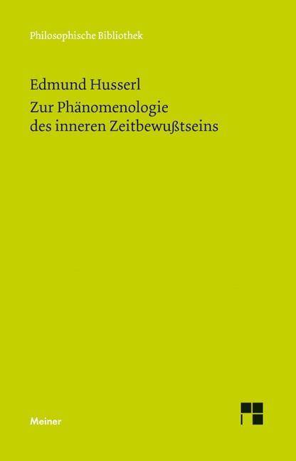 Zur Phänomenologie des inneren Zeitbewußtseins Mit den Texten aus der Erstausgabe und dem Nachlaß