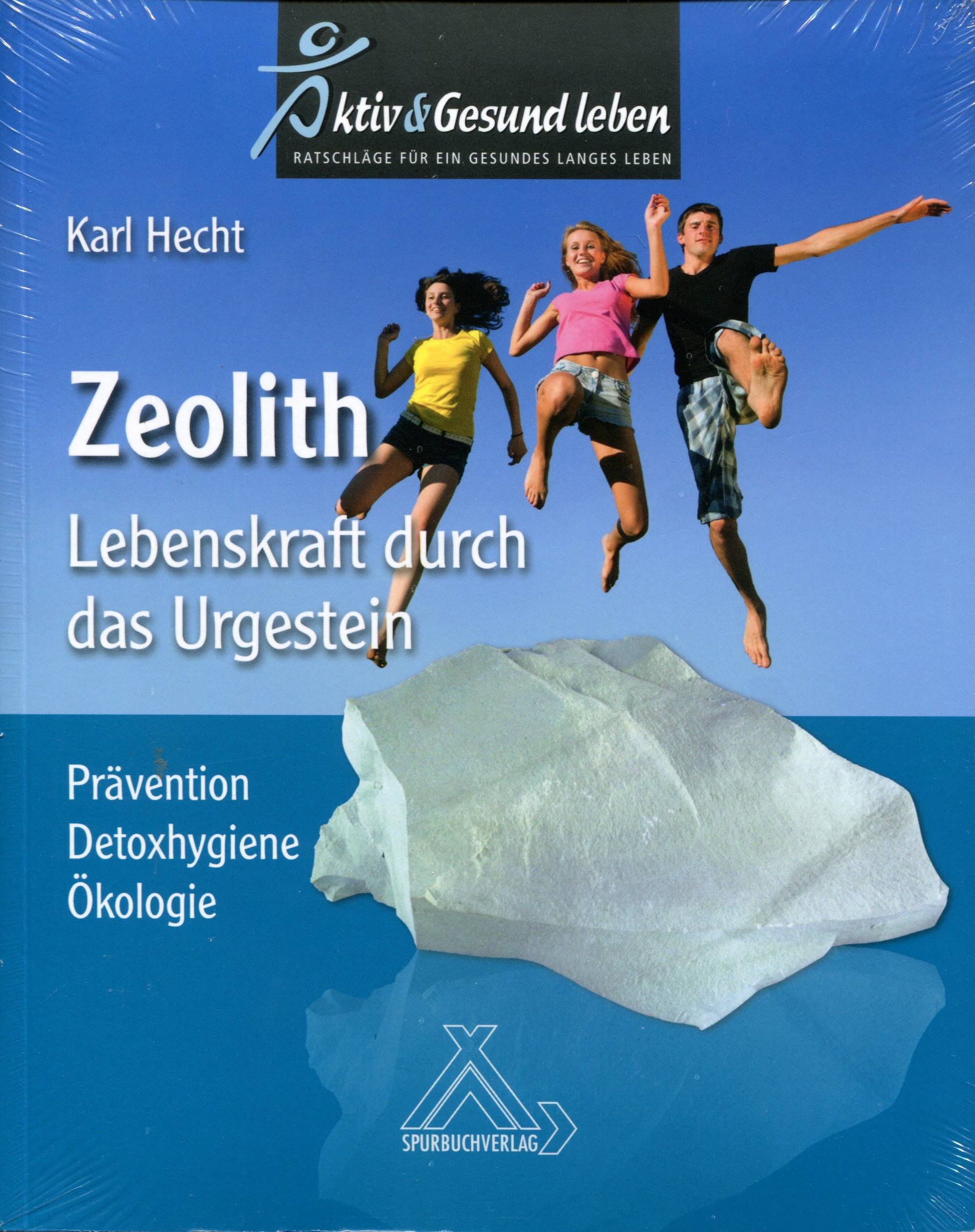 Zeolith - Lebenskraft durch das Urgestein Prävention - Detoxhygiene - Ökologie