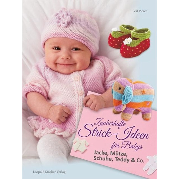 Zauberhafte Strick-Ideen für Babys Jacke Mütze Schuhe Teddy & Co.