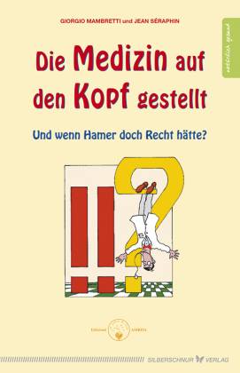 Die Medizin auf den Kopf gestellt Und wenn Hamer doch Recht hätte?