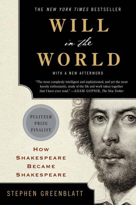 Will in the World - How Shakespeare Became Shakespeare How Shakespeare became Shakespeare