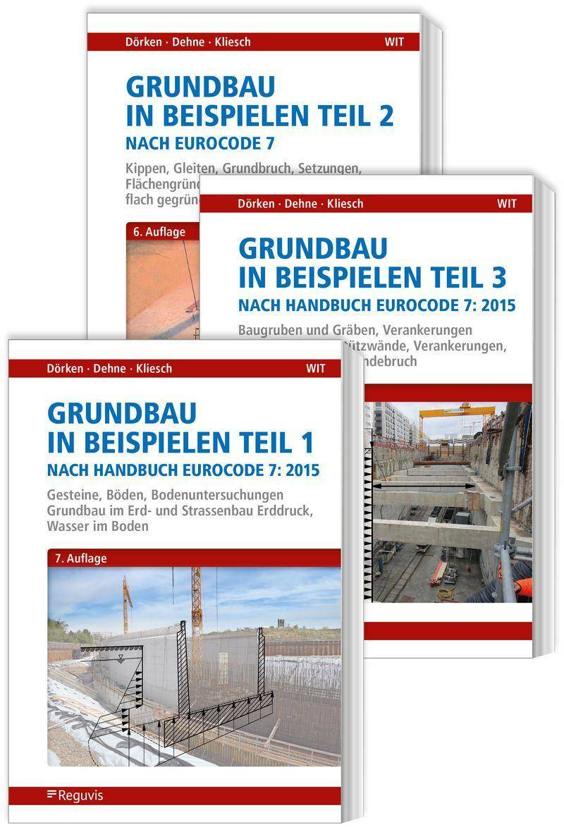 Grundbau in Beispielen nach Eurocode 7 - Teile 1 bis 3 1: Gesteine, Böden, Bodenuntersuchungen, Grundbau im Erd- und Straßenbau, Erddruck, Wasser im