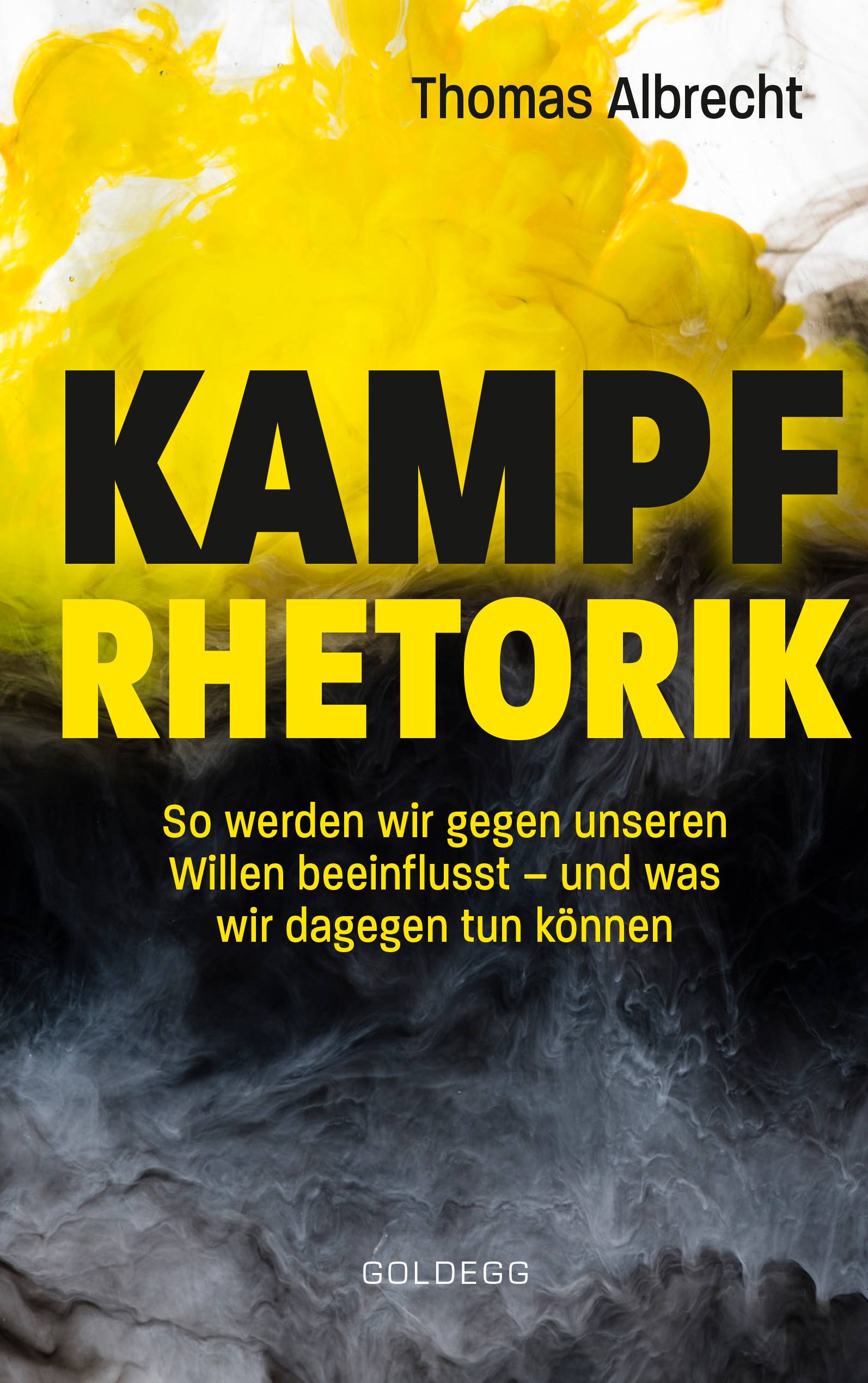 Kampfrhetorik: So werden wir gegen unseren Willen beeinflusst  und was wir dagegen tun können. Manipulation und Framing, verbale Attacken und Polem