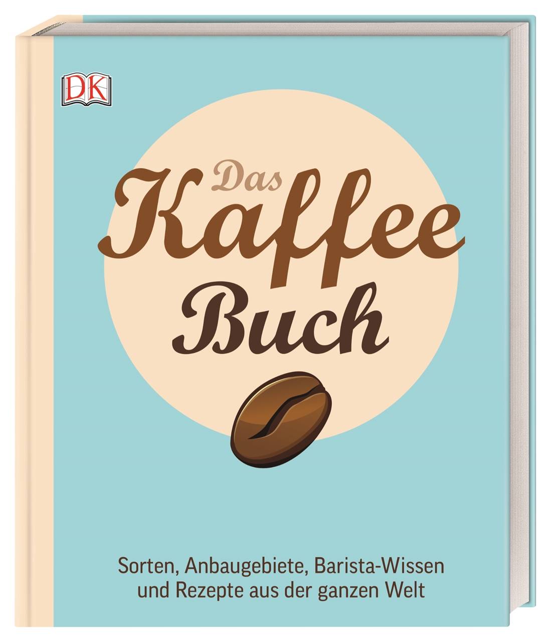 Das Kaffee-Buch Sorten, Anbaugebiete, Barista-Wissen und Rezepte aus der ganzen Welt