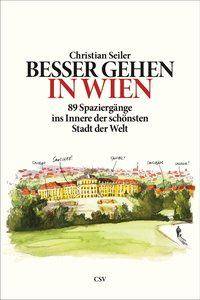Besser gehen. In Wien 89 Spaziergänge ins Innere der schönsten Stadt der Welt