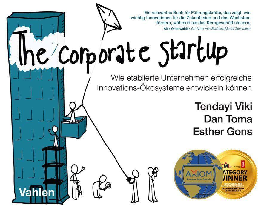 The Corporate Startup Wie etablierte Unternehmen erfolgreiche Innovationsökosysteme entwickeln können