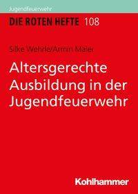 Altersgerechte Ausbildung in der Jugendfeuerwehr Die Roten Hefte 108