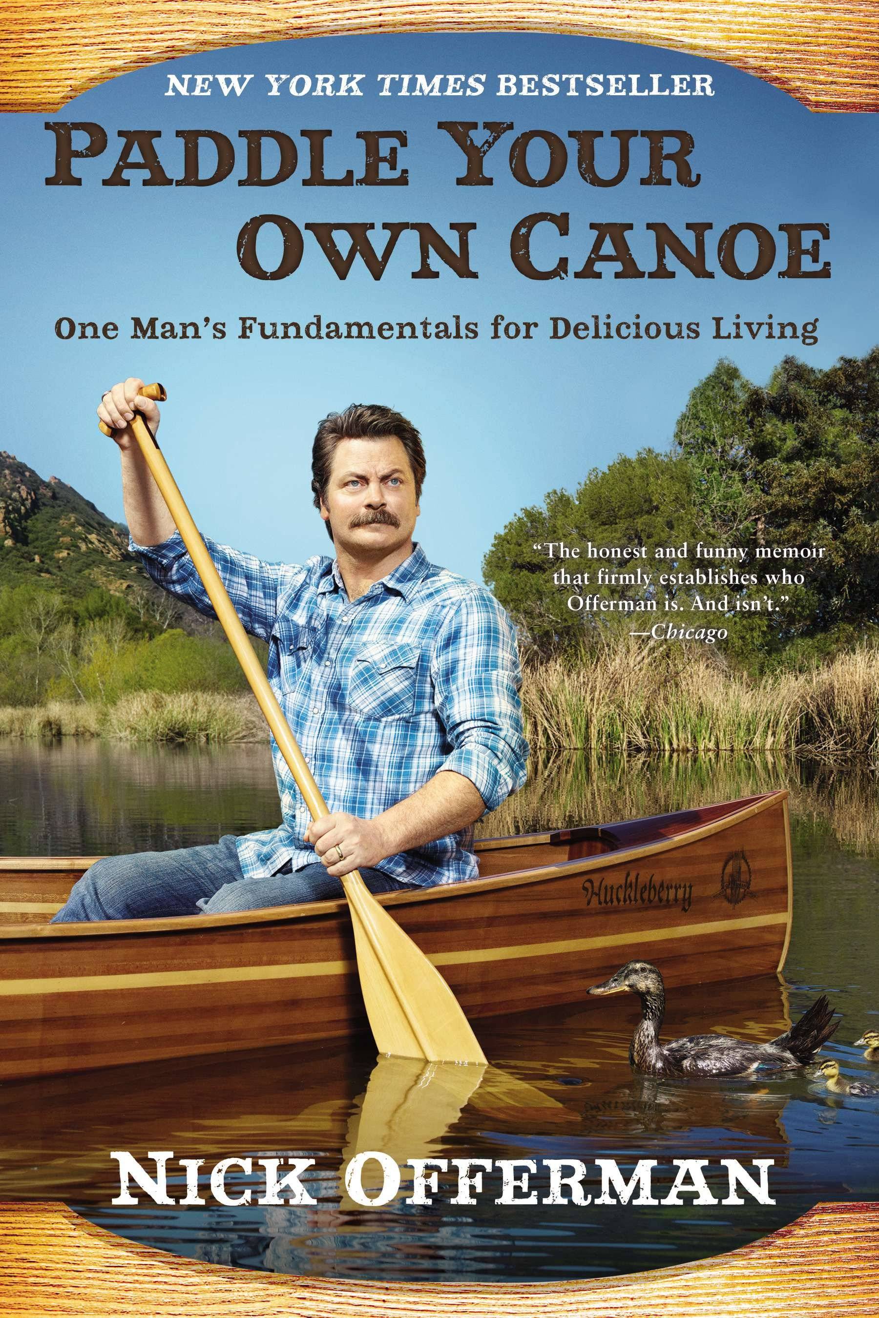 Paddle Your Own Canoe One Man's Fundamentals for Delicious Living